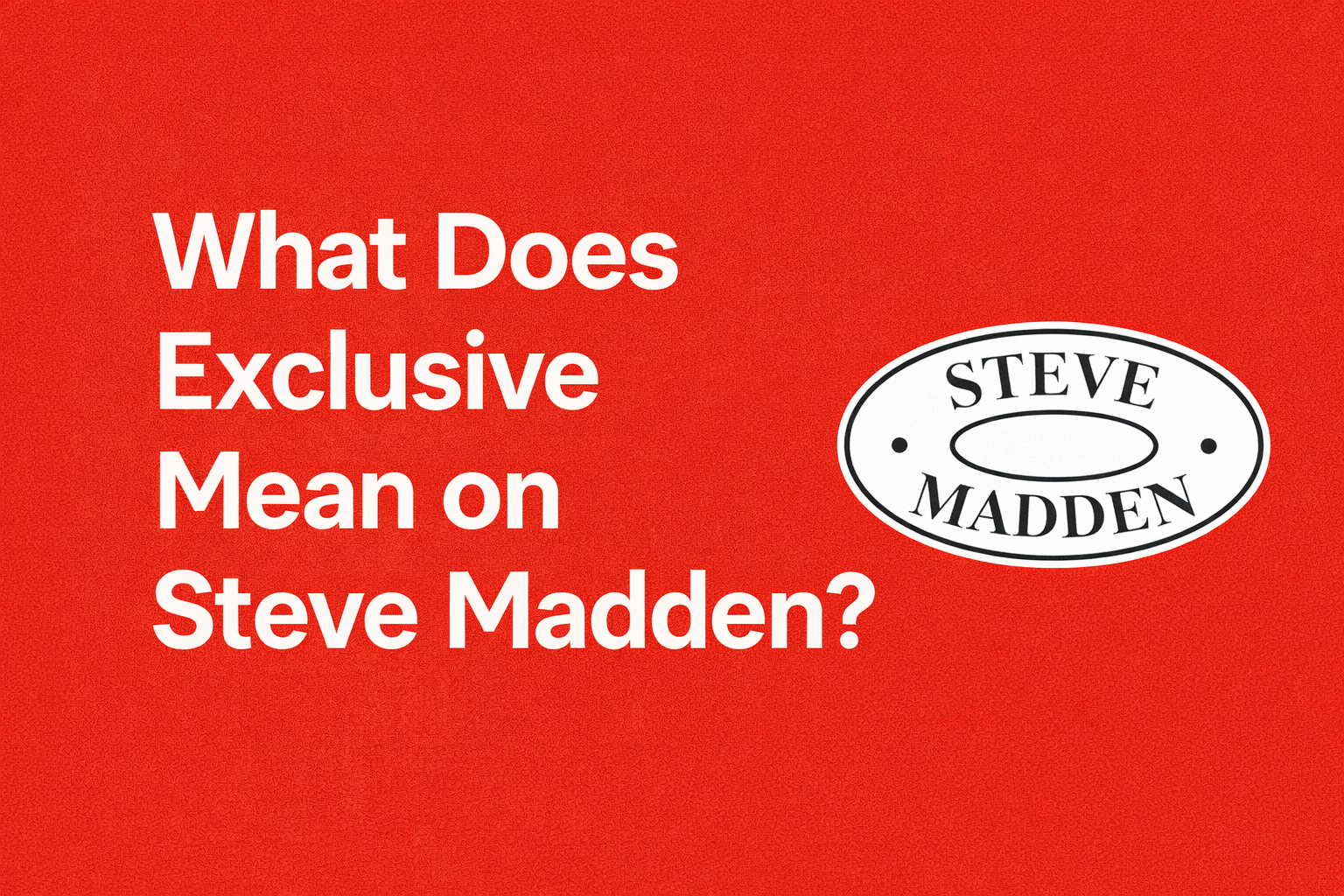 What Does Exclusive Mean on Steve Madden? [2026]