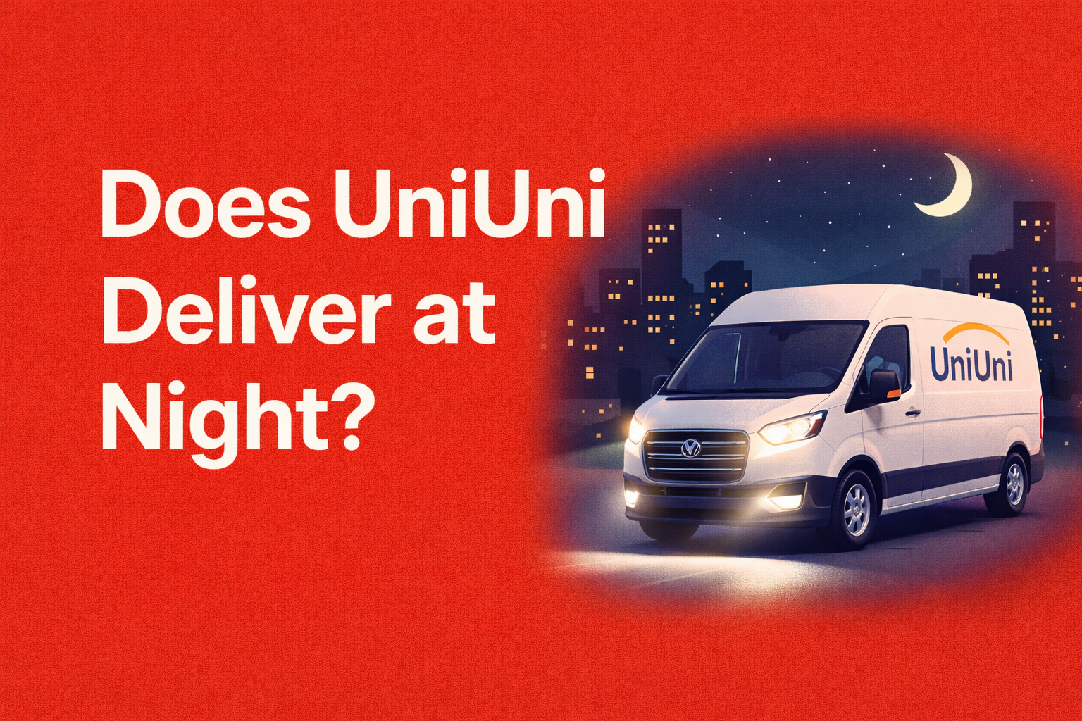 Does UniUni Deliver at Night? Full Guide [2026]