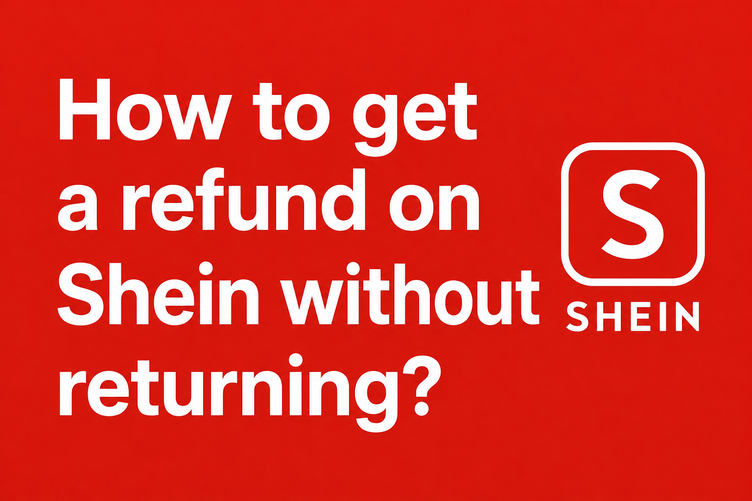 How to get a refund on Shein without returning? [2026 Guide]