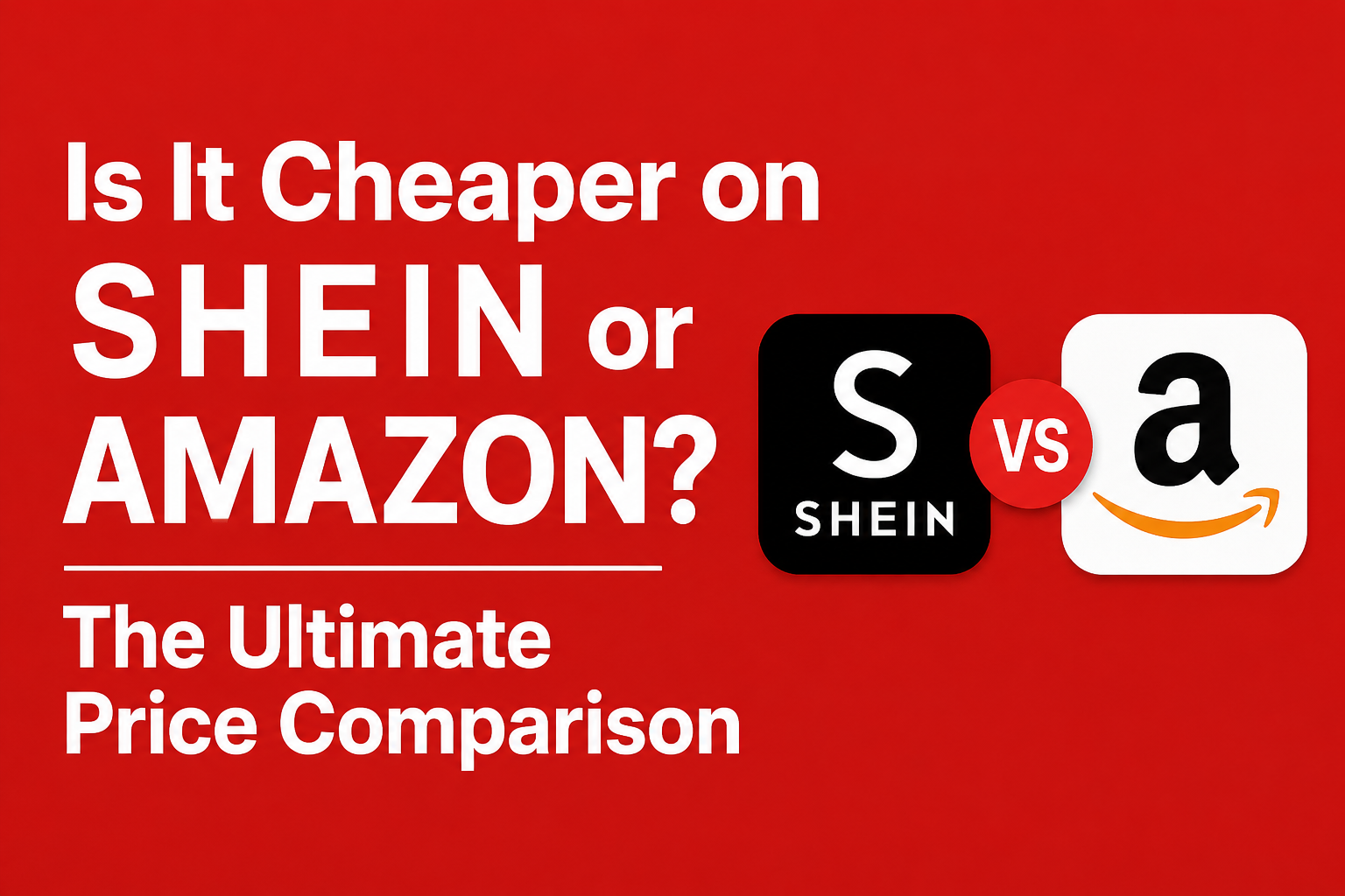 Is It Cheaper on Shein or Amazon? The Ultimate Price Comparison [2026]