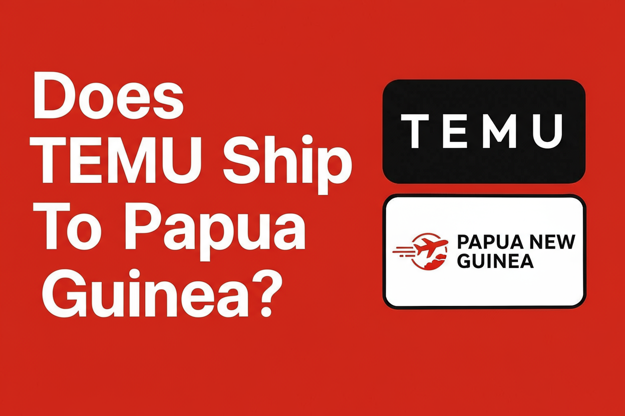 Does Temu Ship to Papua New Guinea? Unlocking Global Style Access